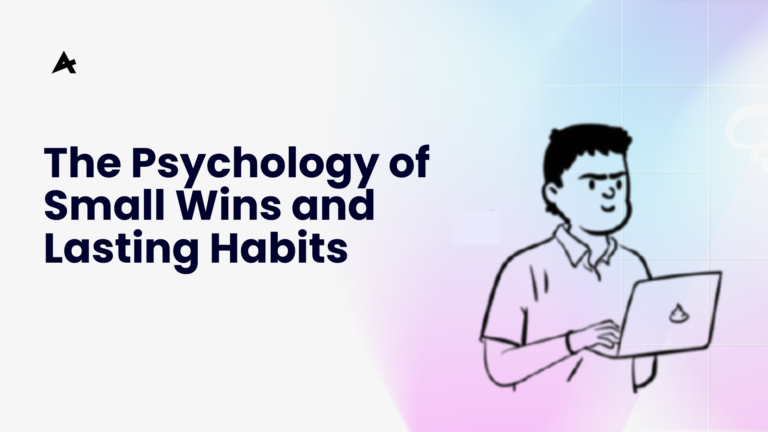The Psychology of Small Wins and Lasting Habits