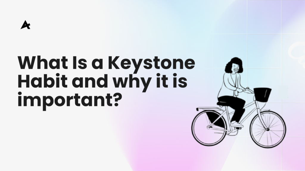 What Is a Keystone Habit and why it is important?