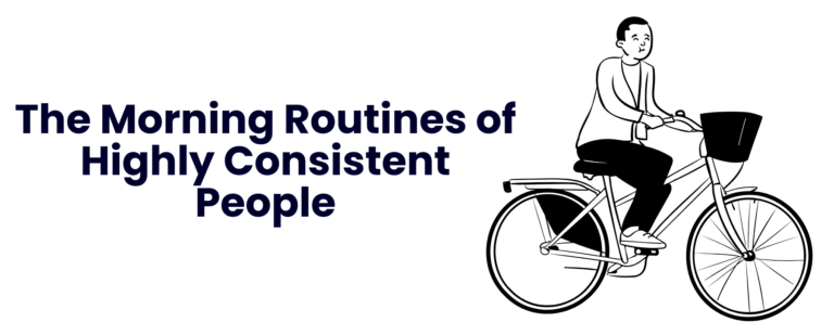 The Morning Routines of Highly Consistent People