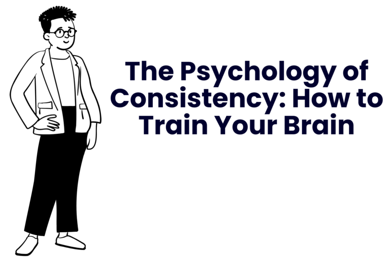 The Psychology of Consistency: How to Train Your Brain
