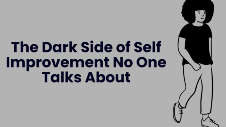 The Dark Side of Self Improvement No One Talks About