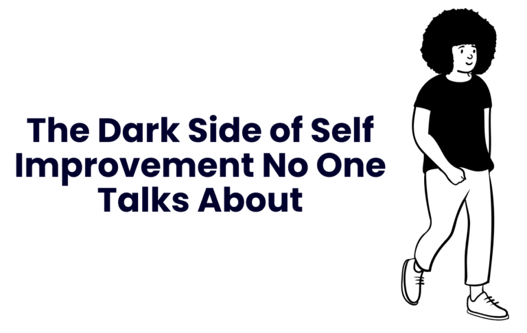 The Dark Side of Self Improvement No One Talks About