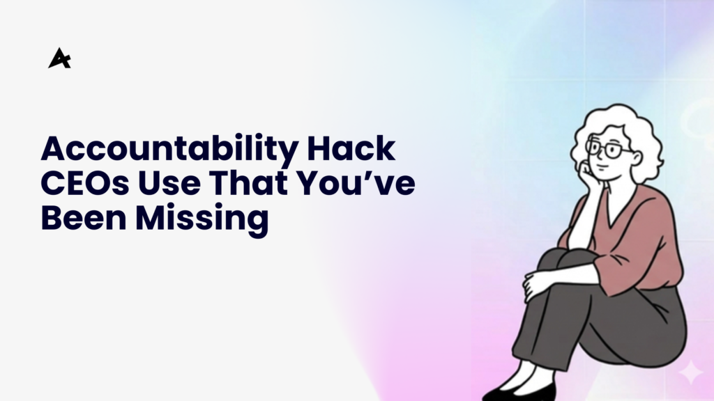 Accountability Hack CEOs Use That You’ve Been Missing