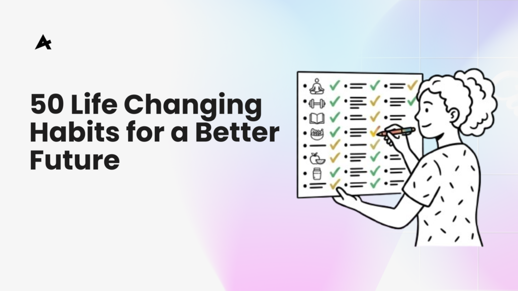 50 Life Changing Habits (Pick Your Three)