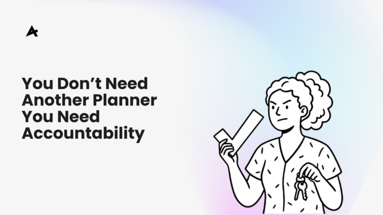 You Don’t Need Another Planner – You Need Accountability